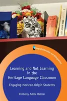 Apprendre et ne pas apprendre dans la salle de classe des langues ancestrales : Faire participer les élèves d'origine mexicaine - Learning and Not Learning in the Heritage Language Classroom: Engaging Mexican-Origin Students