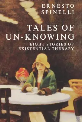 Contes de l'ignorance : Rencontres thérapeutiques dans une perspective existentielle - Tales of Un-Knowing: Therapeutic Encounters from an Existential Perspective