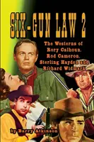 SIX-GUN LAW Volume 2 : Les westerns de Rory Calhoun, Rod Cameron, Sterling Hayden et Richard Widmark - SIX-GUN LAW Volume 2: The Westerns of Rory Calhoun, Rod Cameron, Sterling Hayden and Richard Widmark