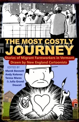 Le voyage le plus coûteux : Histoires de travailleurs agricoles migrants dans le Vermont dessinées par des caricaturistes de la Nouvelle-Angleterre - The Most Costly Journey: Stories of Migrant Farmworkers in Vermont Drawn by New England Cartoonists