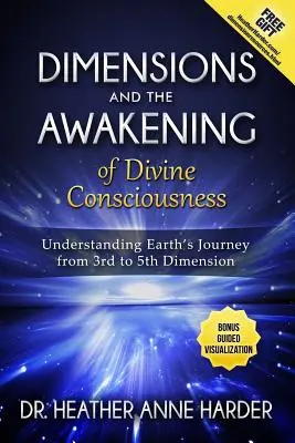 Dimensions et éveils de la conscience divine : Comprendre le voyage de la Terre de la 3e à la 5e dimension - Dimensions & Awakenings of Divine Consciousness: Understanding Earth's Journey from 3rd to 5th Dimension