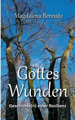 Gottes Wunden : Geschichte(n) einer Resilienz (L'histoire de la résilience) - Gottes Wunden: Geschichte(n) einer Resilienz