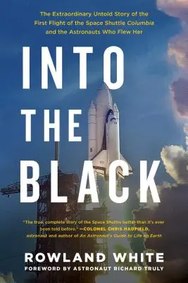 Into the Black : L'extraordinaire histoire inédite du premier vol de la navette spatiale Columbia et des astronautes qui l'ont pilotée - Into the Black: The Extraordinary Untold Story of the First Flight of the Space Shuttle Columbia and the Astronauts Who Flew Her