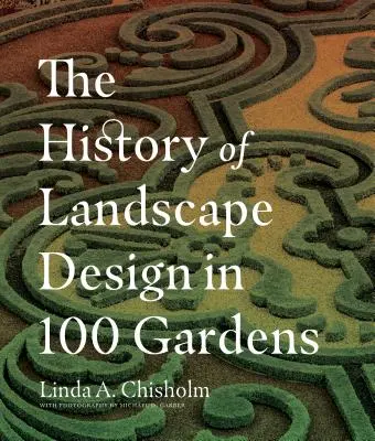 L'histoire de l'aménagement paysager en 100 jardins - The History of Landscape Design in 100 Gardens