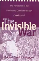 La guerre invisible : le panorama du conflit permanent entre le bien et le mal - The Invisible War: The Panorama of the Continuing Conflict Between Good and Evil
