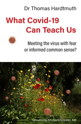 Ce que Covid-19 peut nous apprendre : Faire face au virus par la peur ou par un bon sens éclairé ? - What Covid-19 Can Teach Us: Meeting the Virus with Fear or Informed Common Sense?