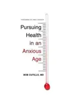 La recherche de la santé à une époque d'anxiété - Pursuing Health in an Anxious Age