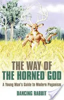 La voie du dieu cornu : Le guide du jeune homme dans le paganisme moderne - The Way of the Horned God: A Young Man's Guide to Modern Paganism