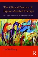 La pratique clinique de la thérapie assistée par le cheval : Inclure les chevaux dans les soins de santé humaine - The Clinical Practice of Equine-Assisted Therapy: Including Horses in Human Healthcare