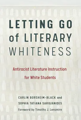 L'abandon de la blancheur littéraire : L'enseignement de la littérature antiraciste pour les élèves blancs - Letting Go of Literary Whiteness: Antiracist Literature Instruction for White Students