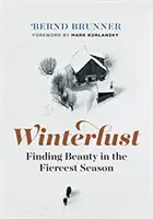 Winterlust : Trouver la beauté dans la saison la plus féroce - Winterlust: Finding Beauty in the Fiercest Season