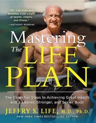 Maîtriser le plan de vie : Les étapes essentielles pour atteindre une excellente santé et un corps plus mince, plus fort et plus sexy - Mastering the Life Plan: The Essential Steps to Achieving Great Health and a Leaner, Stronger, and Sexier Body