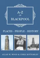 A-Z de Blackpool : Lieux-Personnes-Histoire - A-Z of Blackpool: Places-People-History