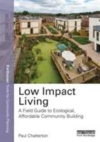 Low Impact Living : Un guide de terrain pour la construction de communautés écologiques et abordables - Low Impact Living: A Field Guide to Ecological, Affordable Community Building