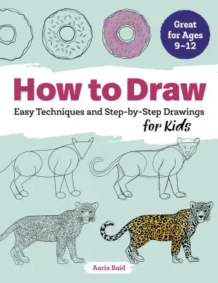 Comment dessiner : Techniques faciles et dessins pas à pas pour les enfants - How to Draw: Easy Techniques and Step-By-Step Drawings for Kids