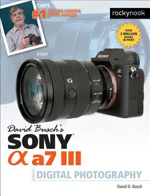 Guide de la photographie numérique du Sony Alpha A7 III de David Busch - David Busch's Sony Alpha A7 III Guide to Digital Photography