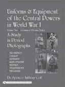 Uniformes et équipements des puissances centrales pendant la Première Guerre mondiale : Volume 2 : Allemagne et Turquie ottomane - Uniforms & Equipment of the Central Powers in World War I: Volume Two: Germany & Ottoman Turkey