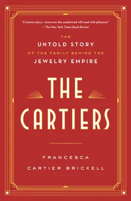 Les Cartiers : L'histoire inédite de la famille derrière l'empire de la joaillerie - The Cartiers: The Untold Story of the Family Behind the Jewelry Empire