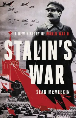 La guerre de Staline : une nouvelle histoire de la Seconde Guerre mondiale - Stalin's War: A New History of World War II