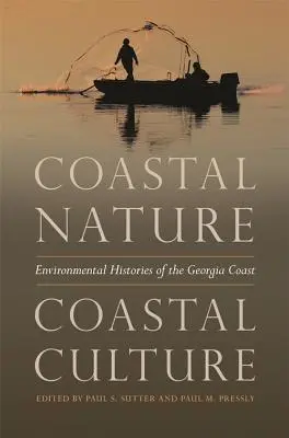 Nature côtière, culture côtière : Histoires environnementales de la côte de Géorgie - Coastal Nature, Coastal Culture: Environmental Histories of the Georgia Coast