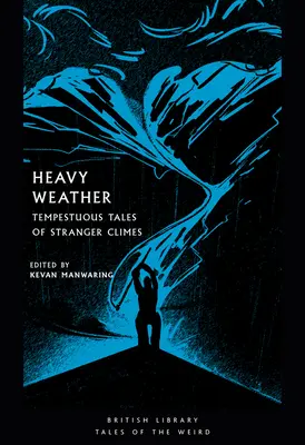 Le temps lourd : Histoires tempétueuses de pays étrangers - Heavy Weather: Tempestuous Tales of Stranger Climes