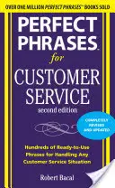 Perfect Phrases for Customer Service : Des centaines de phrases prêtes à l'emploi pour faire face à toutes les situations de service à la clientèle - Perfect Phrases for Customer Service: Hundreds of Ready-To-Use Phrases for Handling Any Customer Service Situation