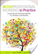 Le travail interprofessionnel dans la pratique : Apprendre et travailler ensemble pour les enfants et les familles - Interprofessional Working in Practice: Learning and Working Together for Children and Families