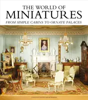 Le monde des miniatures : Des simples cabanes aux palais ornés - The World of Miniatures: From Simple Cabins to Ornate Palaces