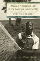 La vie afro-américaine dans les basses terres de Géorgie : Le monde atlantique et les Gullah Geechee - African American Life in the Georgia Lowcountry: The Atlantic World and the Gullah Geechee