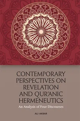 Perspectives contemporaines sur la révélation et l'herméneutique coranique : Une analyse de quatre discours - Contemporary Perspectives on Revelation and Qur'ānic Hermeneutics: An Analysis of Four Discourses