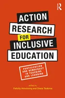 Recherche-action pour l'éducation inclusive : Participation et démocratie dans l'enseignement et l'apprentissage - Action Research for Inclusive Education: Participation and Democracy in Teaching and Learning