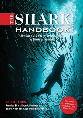 Le manuel du requin : Troisième édition : Le guide essentiel pour comprendre les requins du monde (Shark Week Author, Ocean Biology Books, Great White - The Shark Handbook: Third Edition: The Essential Guide for Understanding the Sharks of the World (Shark Week Author, Ocean Biology Books, Great White