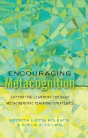 Encourager la métacognition ; soutenir les apprenants par des stratégies d'enseignement métacognitives - Encouraging Metacognition; Supporting Learners through Metacognitive Teaching Strategies