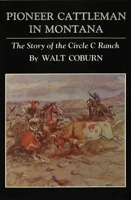 Les pionniers de l'élevage dans le Montana : L'histoire du Circle C Ranch - Pioneer Cattlemen in Montana: The Story of the Circle C Ranch