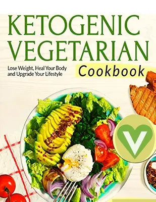 Le régime végétarien Keto pour les débutants - Un livre de cuisine détaillé avec des recettes délicieuses pour perdre du poids naturellement avec des plats saisonniers savoureux et le régime complet. - Vegetarian Keto Diet For Beginners - A Detailed Cookbook with Delicious Recipes to Lose Weight Naturally with Tasty Seasonal Dishes and the Complete G