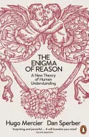 L'énigme de la raison - Une nouvelle théorie de l'entendement humain - Enigma of Reason - A New Theory of Human Understanding