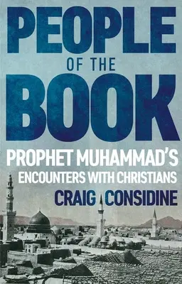 Les gens du livre : Les rencontres du prophète Mahomet avec les chrétiens - People of the Book: Prophet Muhammad's Encounters with Christians