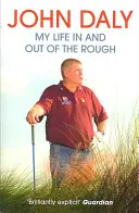 John Daly - Ma vie dans et hors de l'épreuve - John Daly - My Life in and out of the Rough