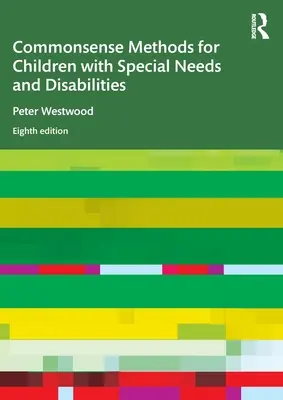 Commonsense Methods for Children with Special Needs and Disabilities (Méthodes sensées pour les enfants ayant des besoins spéciaux et des handicaps) - Commonsense Methods for Children with Special Needs and Disabilities