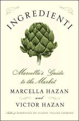 Les ingrédients : Le guide du marché de Marcella - Ingredienti: Marcella's Guide to the Market