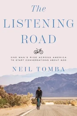 La route de l'écoute : La route de l'écoute : la traversée de l'Amérique par un homme pour entamer des conversations sur Dieu - The Listening Road: One Man's Ride Across America to Start Conversations about God
