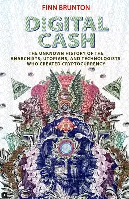 Digital Cash : L'histoire inconnue des anarchistes, des utopistes et des technologues qui ont créé les crypto-monnaies - Digital Cash: The Unknown History of the Anarchists, Utopians, and Technologists Who Created Cryptocurrency