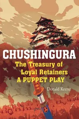 Chushingura : Le trésor des fidèles, une pièce de théâtre de marionnettes - Chushingura: The Treasury of Loyal Retainers, a Puppet Play