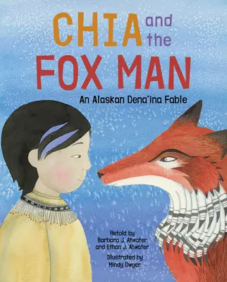 Chia et l'homme-renard : Une fable Dena'ina d'Alaska - Chia and the Fox Man: An Alaskan Dena'ina Fable