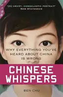 Chuchotements chinois : Pourquoi tout ce que vous avez entendu sur la Chine est faux - Chinese Whispers: Why Everything You've Heard about China Is Wrong