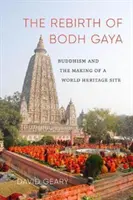 La renaissance de Bodh Gaya : Le bouddhisme et la création d'un site du patrimoine mondial - The Rebirth of Bodh Gaya: Buddhism and the Making of a World Heritage Site