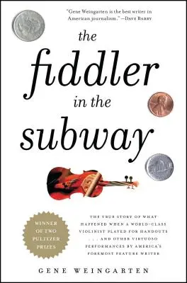 Le violoniste dans le métro : L'histoire vraie de ce qui est arrivé lorsqu'un violoniste de classe mondiale a joué pour des cadeaux... et d'autres performances virtuoses. - The Fiddler in the Subway: The True Story of What Happened When a World-Class Violinist Played for Handouts... and Other Virtuoso Performances by