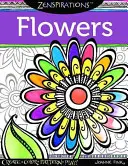 Zenspirations Coloring Book Flowers : Créer, Colorier, Motif, Jouer ! - Zenspirations Coloring Book Flowers: Create, Color, Pattern, Play!