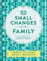 52 petits changements pour la famille : Aiguiser l'esprit, renforcer la confiance en soi, améliorer la santé, approfondir les liens. - 52 Small Changes for the Family: Sharpen Minds, Build Confidence, Boost Health, Deepen Connections
