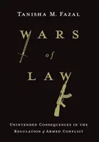 Guerres de droit : Conséquences inattendues dans la réglementation des conflits armés - Wars of Law: Unintended Consequences in the Regulation of Armed Conflict
